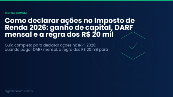 Como declarar ações no Imposto de Renda 2026: ganho de capital, DARF mensal e a regra dos R$ 20 mil