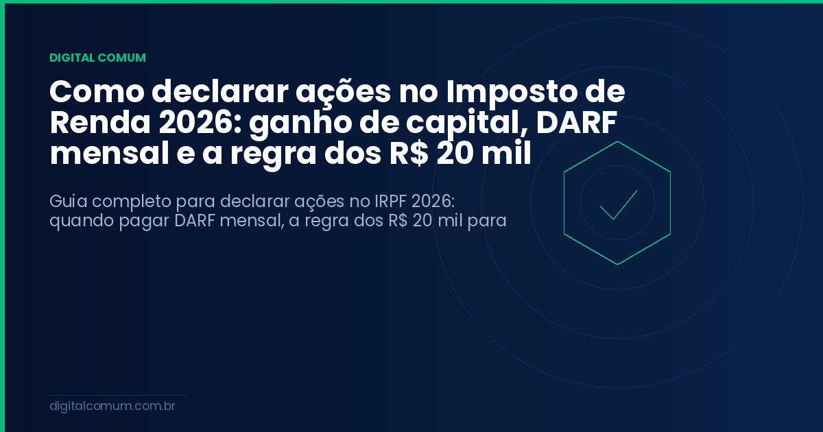 Como declarar ações no Imposto de Renda 2026: ganho de capital, DARF mensal e a regra dos R$ 20 mil