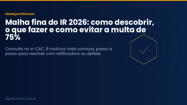 Malha fina do IR 2026: como descobrir, o que fazer e como evitar a multa de 75%
