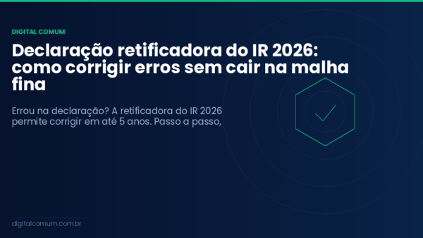 Declaração retificadora do IR 2026: como corrigir erros sem cair na malha fina