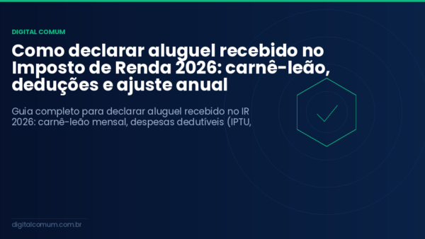 Como declarar aluguel recebido no Imposto de Renda 2026: carnê-leão, deduções e ajuste anual