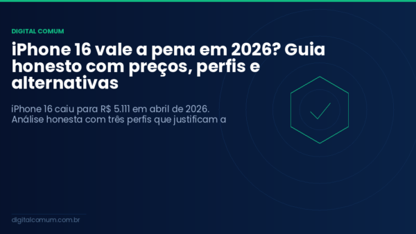 iPhone 16 vale a pena em 2026? Guia honesto com preços, perfis e alternativas