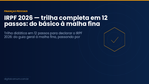 IRPF 2026 — trilha completa em 12 passos: do básico à malha fina