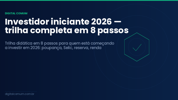 Investidor iniciante 2026 — trilha completa em 8 passos