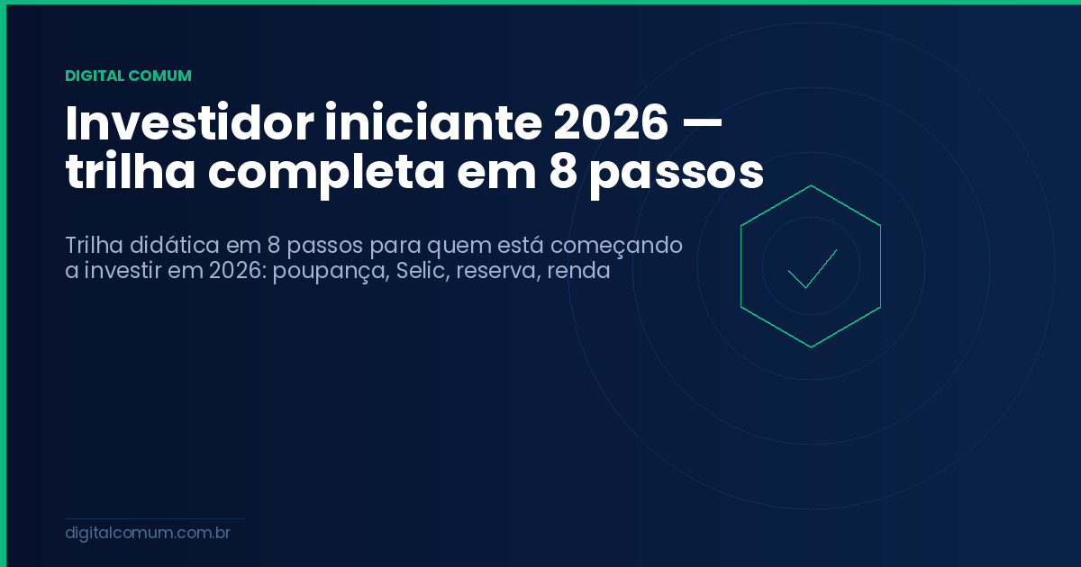 Investidor iniciante 2026 — trilha completa em 8 passos