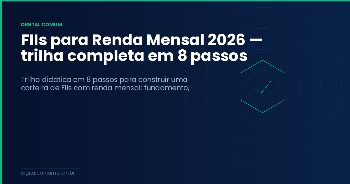 FIIs para Renda Mensal 2026 — trilha completa em 8 passos