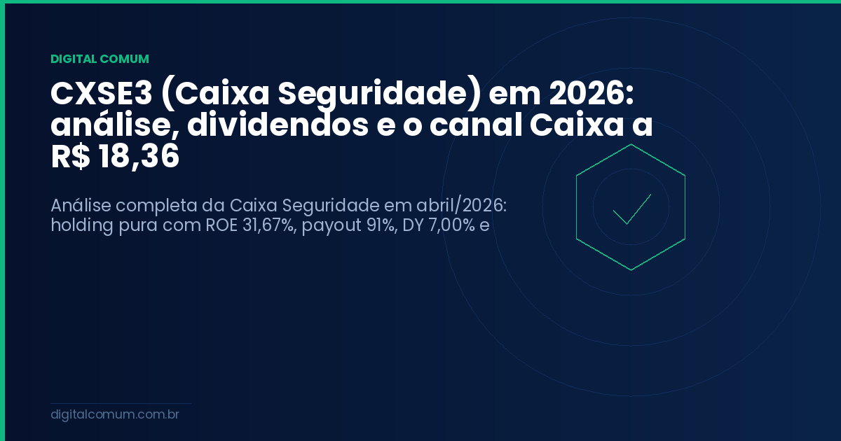 CXSE3 (Caixa Seguridade) em 2026: análise, dividendos e o canal Caixa a R$ 18,36