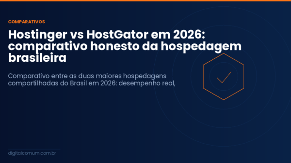 Hostinger vs HostGator em 2026: comparativo honesto da hospedagem brasileira