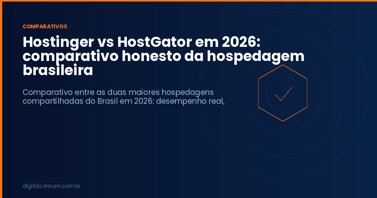 Hostinger vs HostGator em 2026: comparativo honesto da hospedagem brasileira
