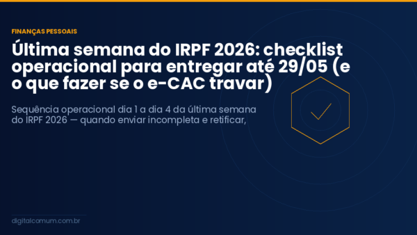 Última semana do IRPF 2026: checklist operacional para entregar até 29/05 (e o que fazer se o e-CAC travar)