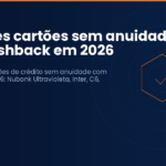 Melhores cartões sem anuidade com cashback em 2026