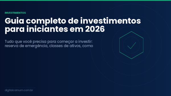 Guia completo de investimentos para iniciantes em 2026