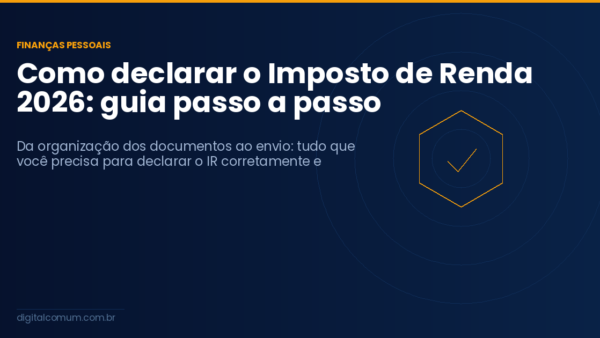 Como declarar o Imposto de Renda 2026: guia passo a passo