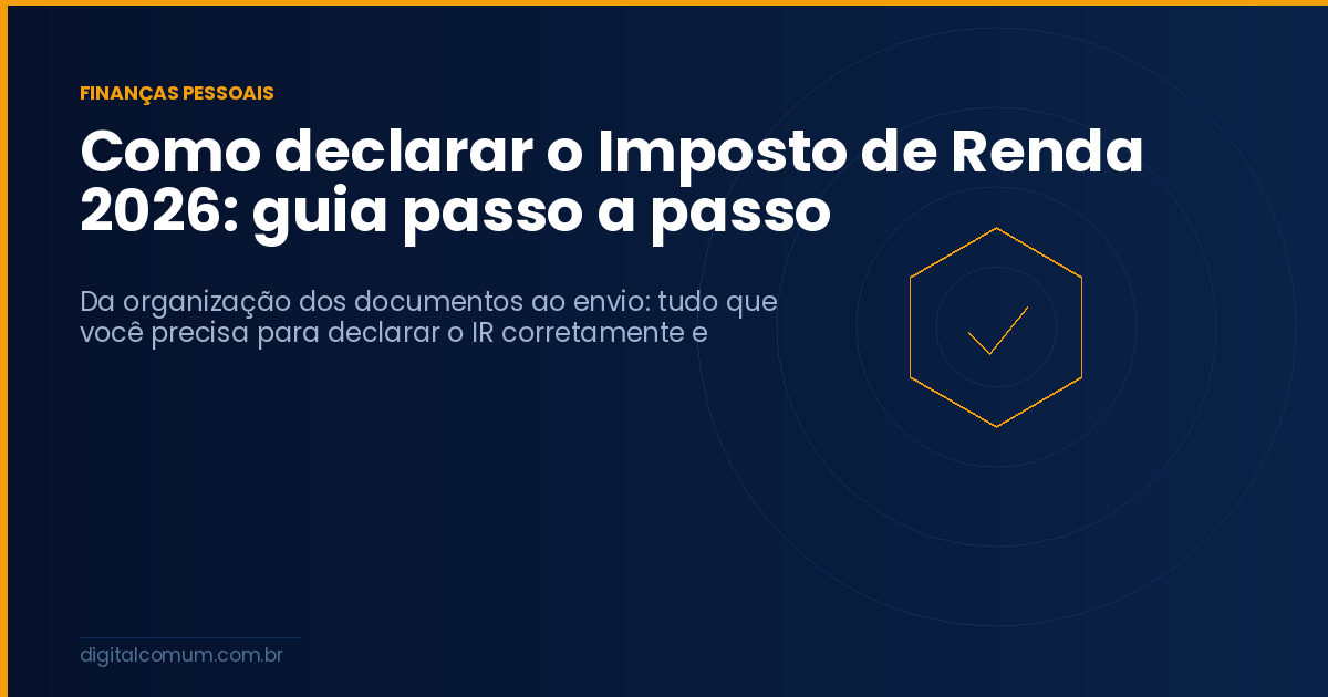 Como declarar o Imposto de Renda 2026: guia passo a passo
