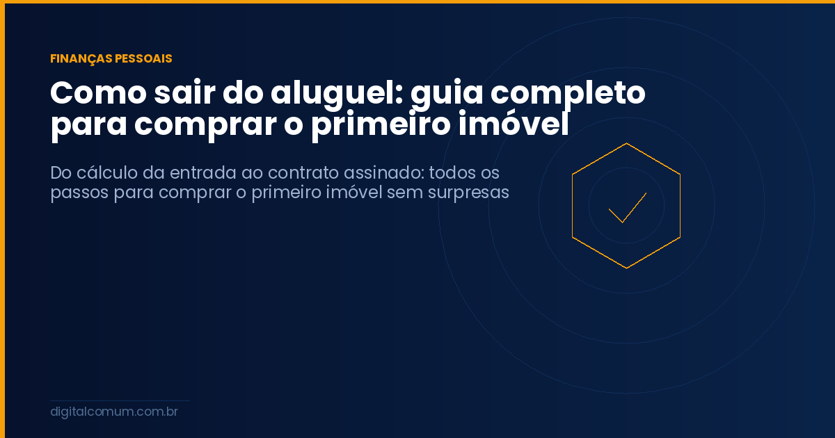 Como sair do aluguel: guia completo para comprar o primeiro imóvel
