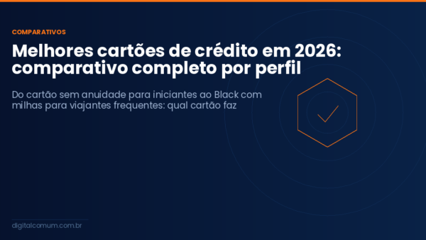 Melhores cartões de crédito em 2026: comparativo completo por perfil