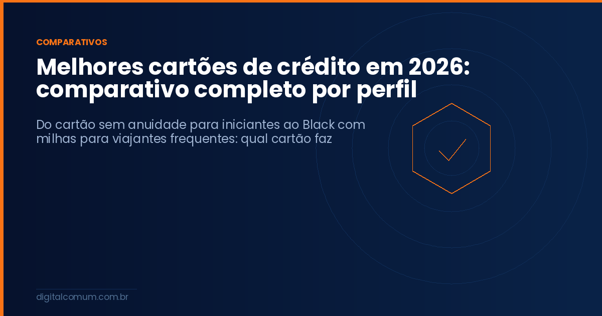 Melhores cartões de crédito em 2026: comparativo completo por perfil