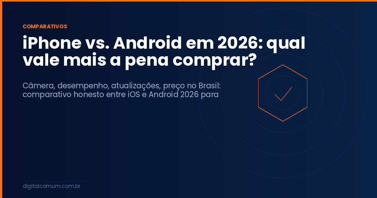 iPhone vs. Android em 2026: qual vale mais a pena comprar?