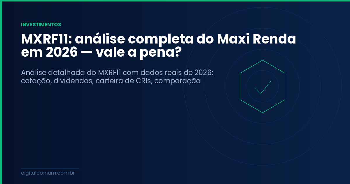 MXRF11: análise completa do Maxi Renda em 2026 — vale a pena?