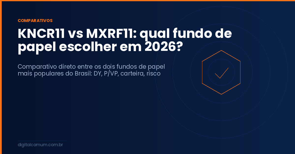 KNCR11 vs MXRF11: qual fundo de papel escolher em 2026?