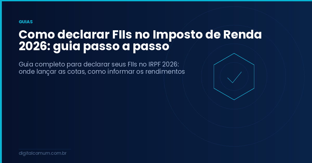 Como declarar FIIs no Imposto de Renda 2026: guia passo a passo