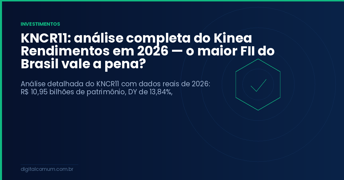 KNCR11: análise completa do Kinea Rendimentos em 2026 — o maior FII do Brasil vale a pena?