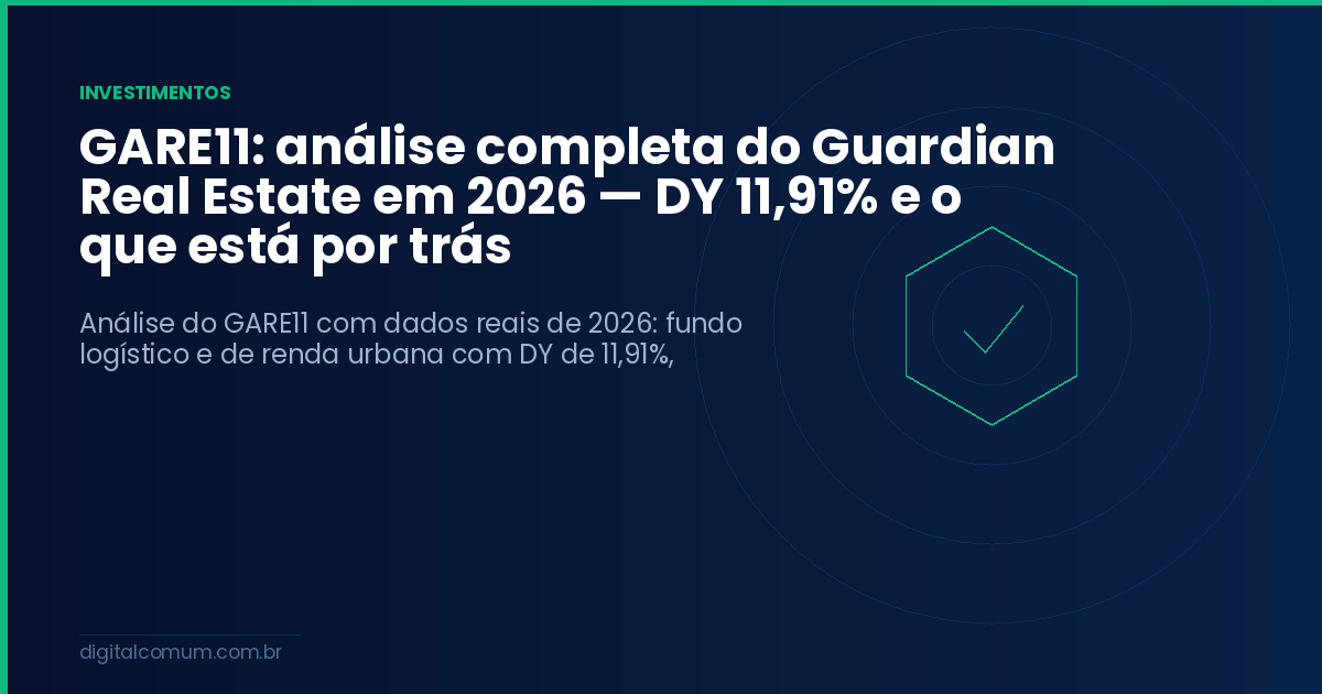GARE11: análise completa do Guardian Real Estate em 2026 — DY 11,91% e o que está por trás