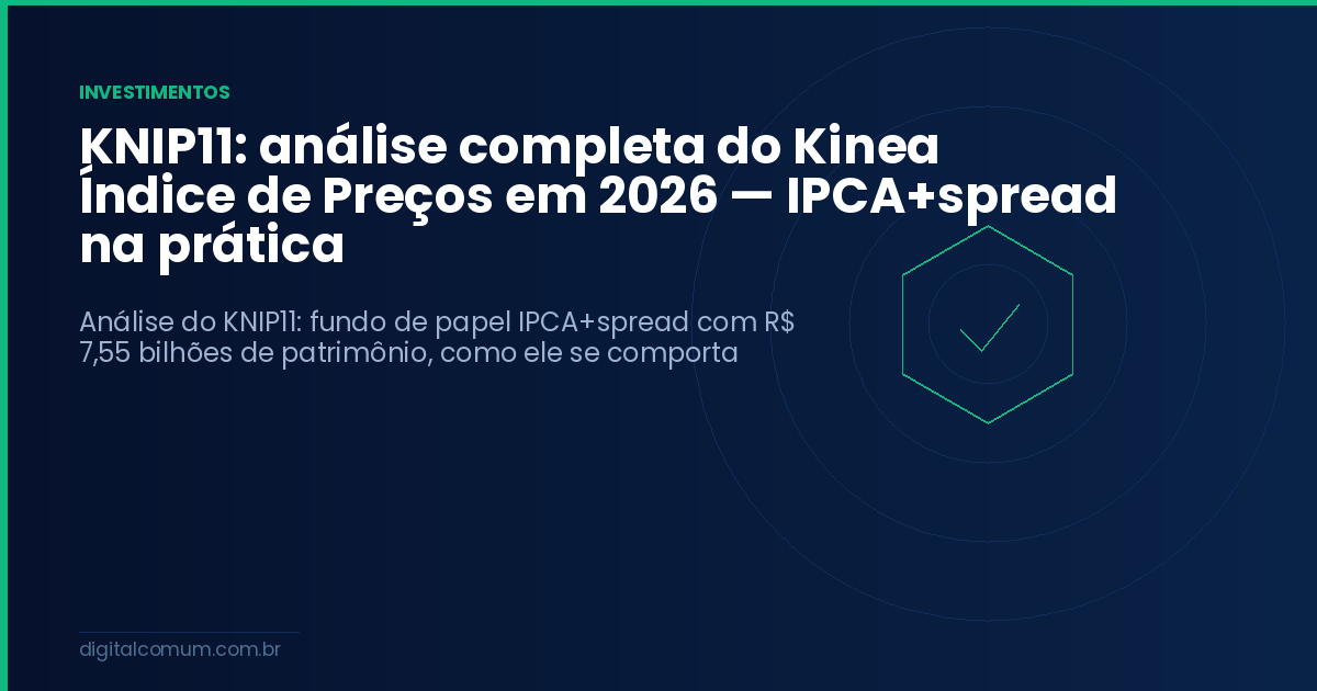 KNIP11: análise completa do Kinea Índice de Preços em 2026 — IPCA+spread na prática