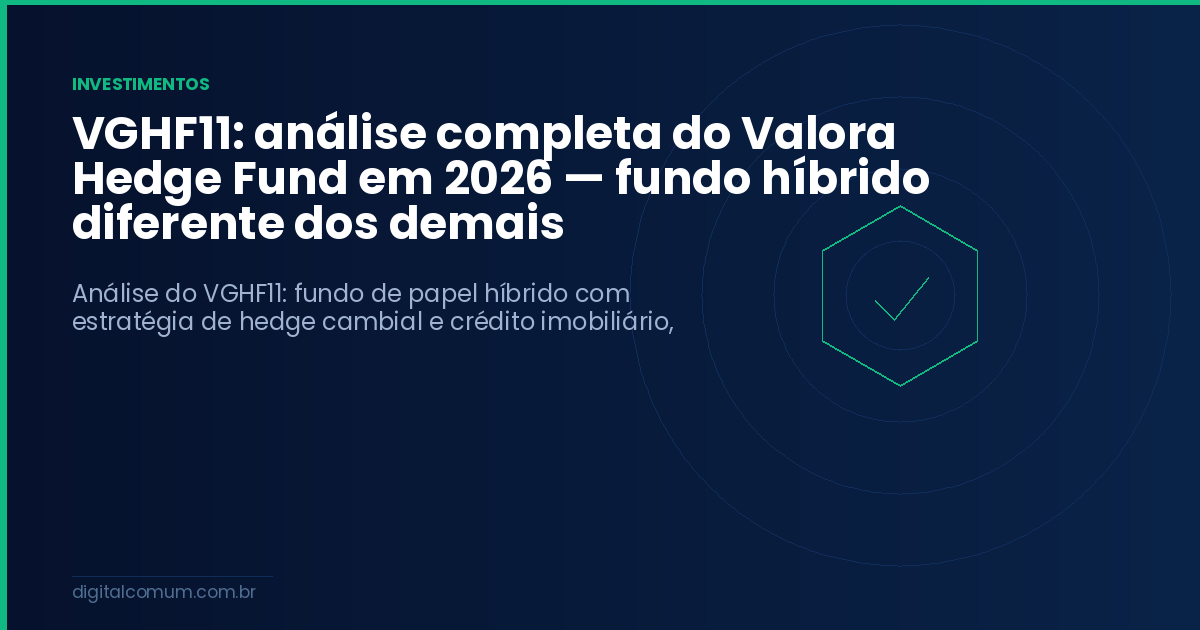 VGHF11: análise completa do Valora Hedge Fund em 2026 — fundo híbrido diferente dos demais