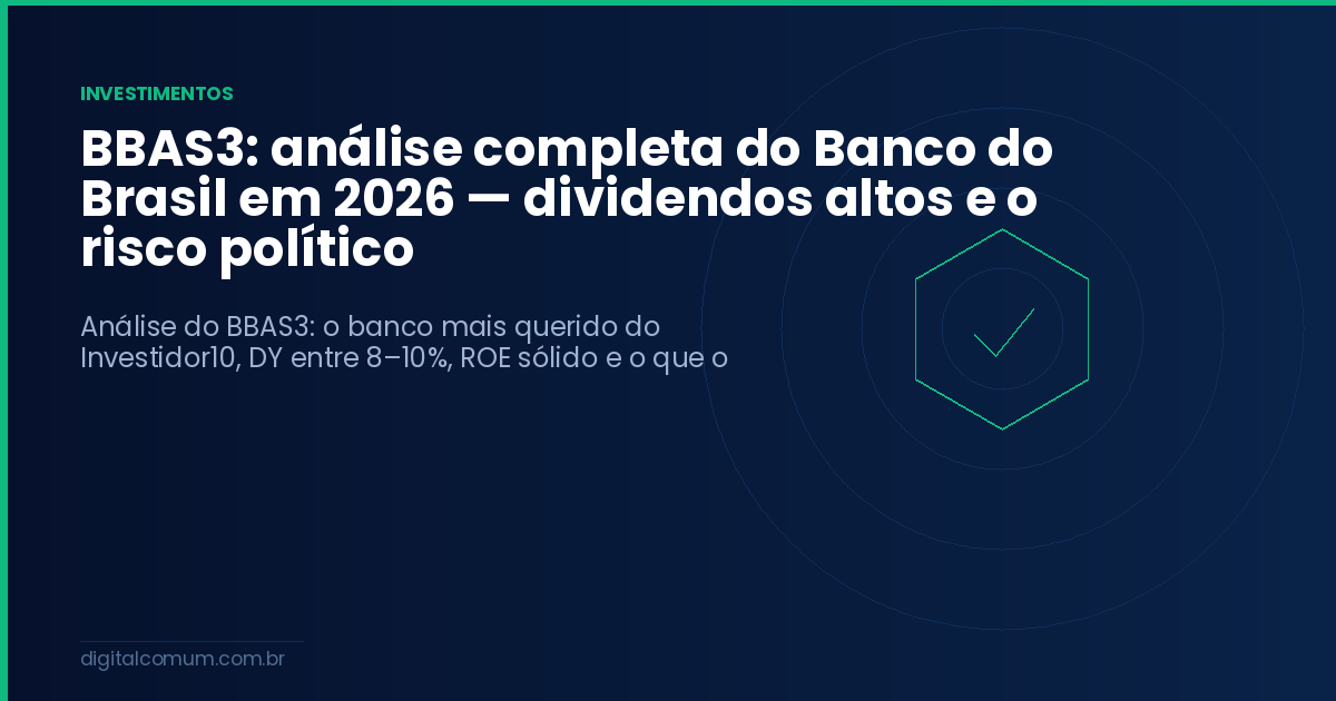 BBAS3: análise completa do Banco do Brasil em 2026 — dividendos altos e o risco político