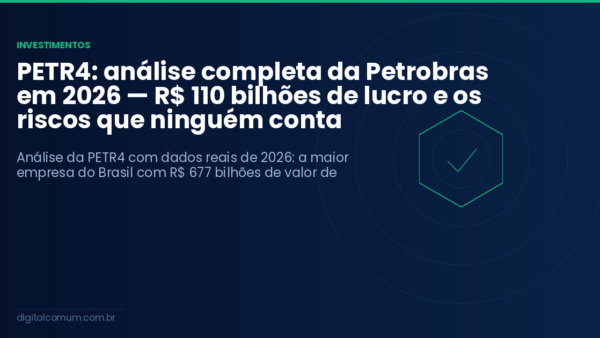 PETR4: análise completa da Petrobras em 2026 — R$ 110 bilhões de lucro e os riscos que ninguém conta