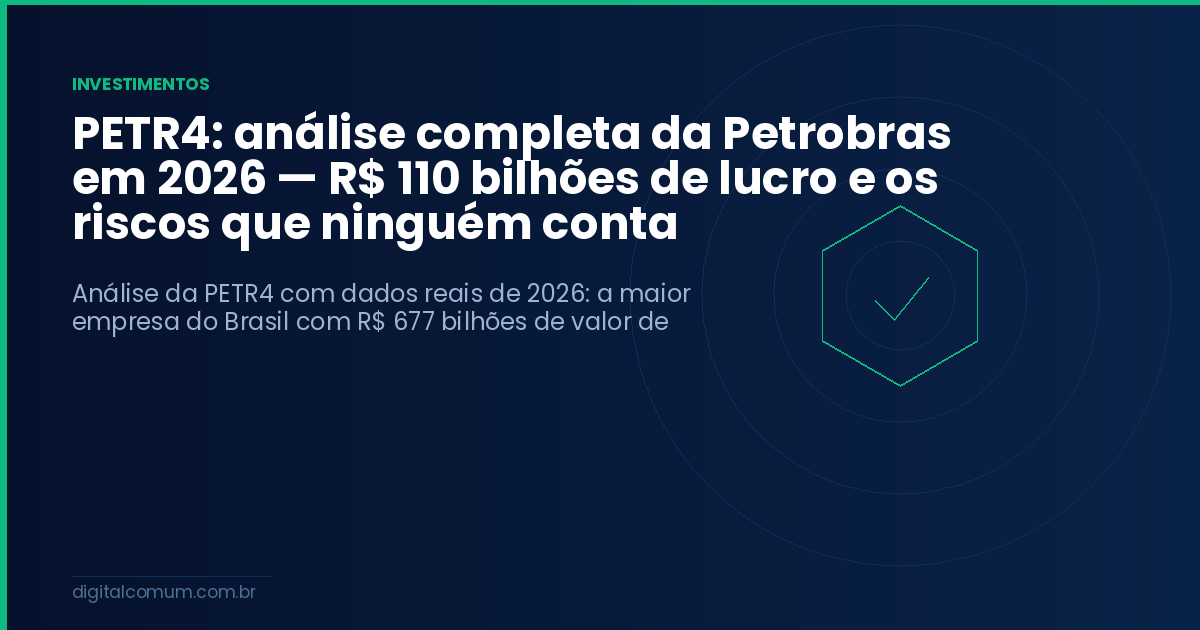PETR4: análise completa da Petrobras em 2026 — R$ 110 bilhões de lucro e os riscos que ninguém conta