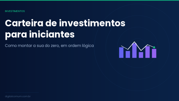 Como montar sua primeira carteira de investimentos do zero
