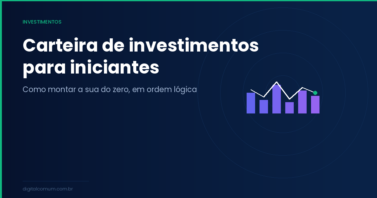 Como montar sua primeira carteira de investimentos do zero