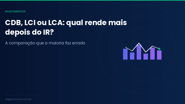 CDB, LCI e LCA: qual rende mais e quando cada um compensa em 2026