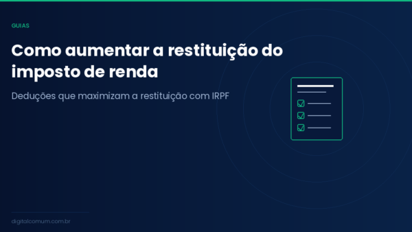 Como aumentar a restituição do imposto de renda: o que poucos fazem