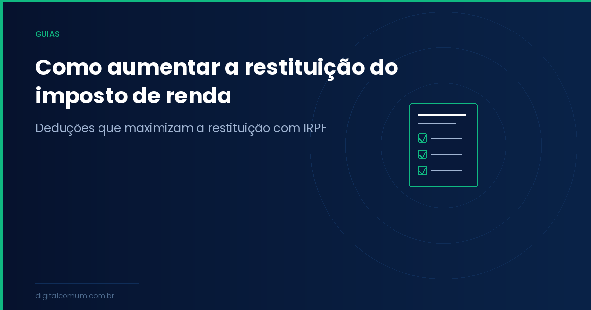 Como aumentar a restituição do imposto de renda: o que poucos fazem