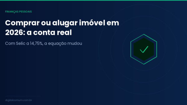 Comprar ou alugar imóvel em 2026: a conta real que ninguém faz