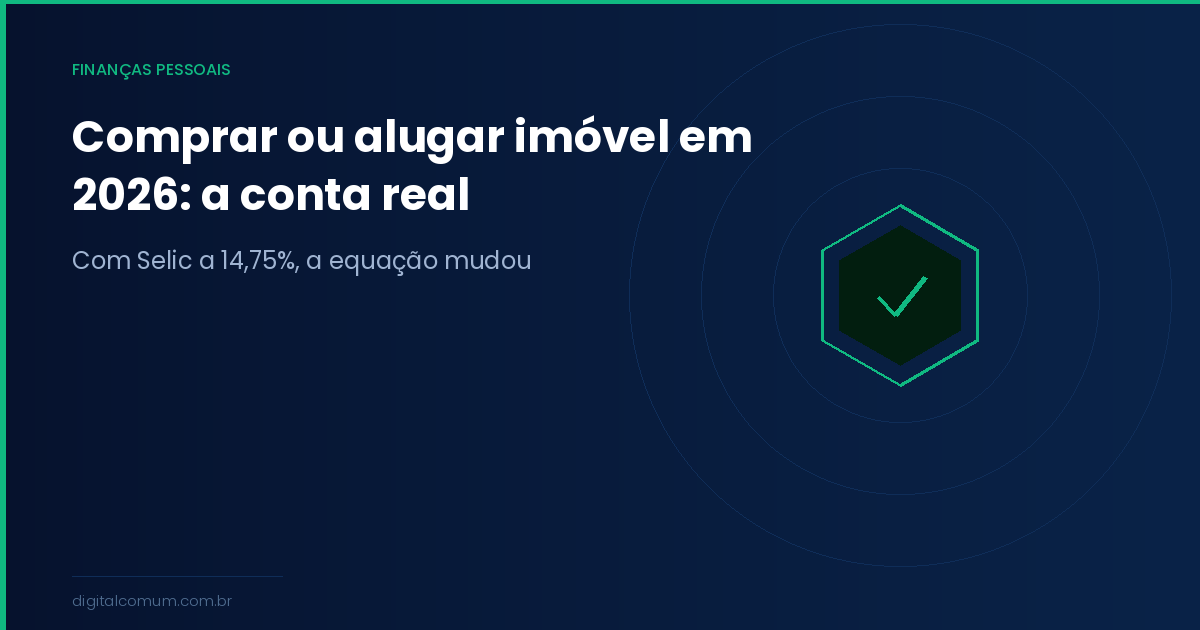 Comprar ou alugar imóvel em 2026: a conta real que ninguém faz