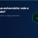 FGTS saque-aniversário: vale a pena aderir em 2026?