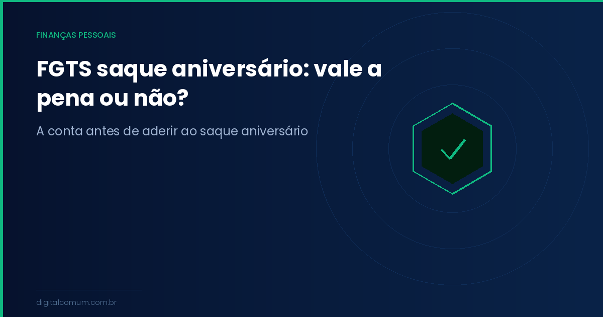 FGTS saque-aniversário: vale a pena aderir em 2026?