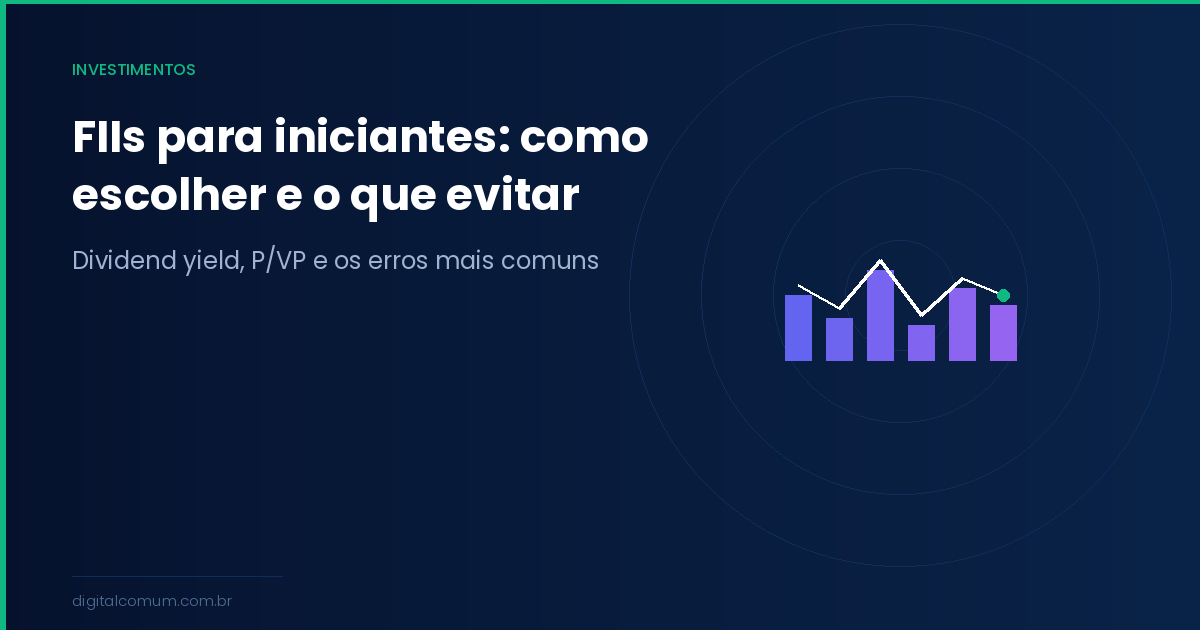 FIIs para iniciantes: como escolher fundos imobiliários e o que evitar