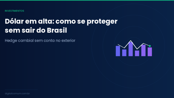 Hedge cambial: como proteger seus investimentos da variação do dólar