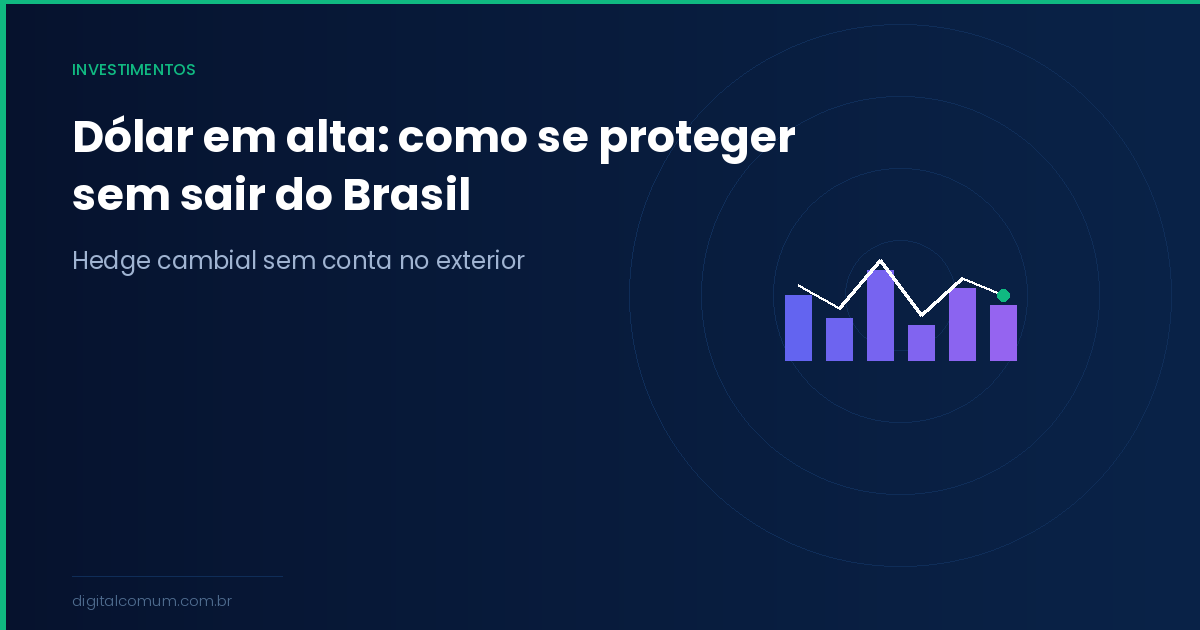 Hedge cambial: como proteger seus investimentos da variação do dólar