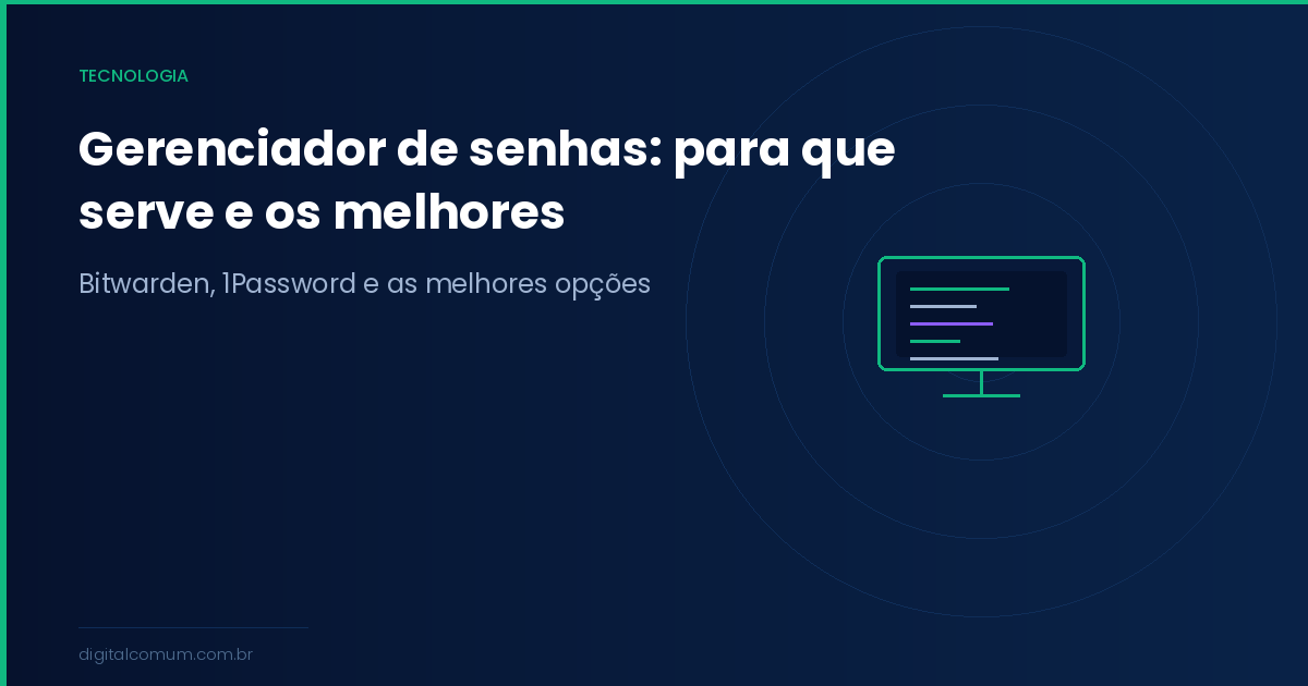 Gerenciador de senhas: para que serve, como escolher e quais são os melhores