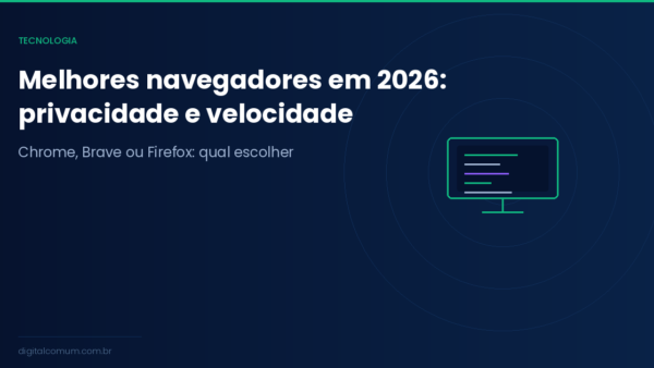 Melhores navegadores em 2026: Chrome, Firefox, Brave ou Edge?