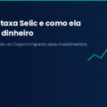 O que é a taxa Selic e como ela afeta seu dinheiro no dia a dia