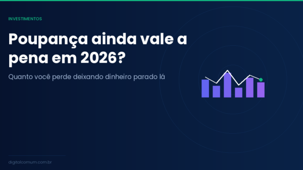 Poupança ainda vale a pena em 2026?