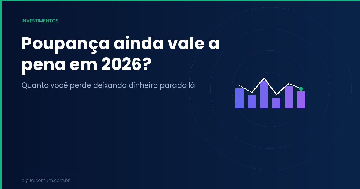 Poupança ainda vale a pena em 2026?