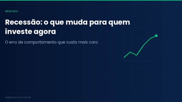 Recessão: o que muda para quem investe e o que fazer agora